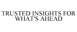 TRUSTED INSIGHTS FOR WHAT'S AHEAD