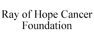 RAY OF HOPE CANCER FOUNDATION