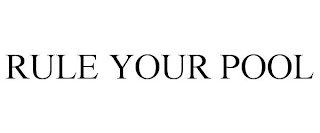 RULE YOUR POOL