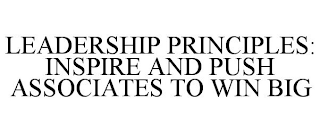 LEADERSHIP PRINCIPLES: INSPIRE AND PUSH ASSOCIATES TO WIN BIG