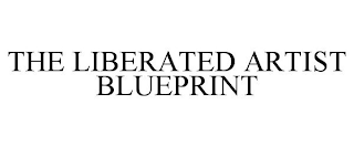 THE LIBERATED ARTIST BLUEPRINT