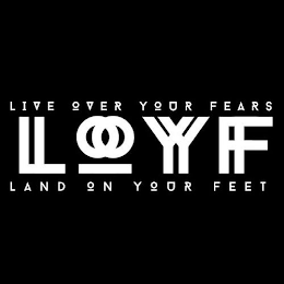 LIVE OVER YOUR FEARS LL OO YY FF LAND ON YOUR FEET