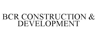 BCR CONSTRUCTION & DEVELOPMENT