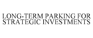 LONG-TERM PARKING FOR STRATEGIC INVESTMENTS