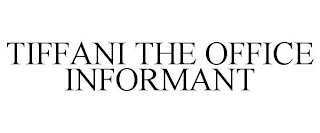TIFFANI THE OFFICE INFORMANT