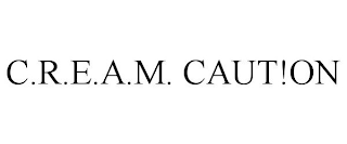 C.R.E.A.M. CAUT!ON