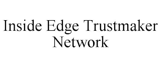 INSIDE EDGE TRUSTMAKER NETWORK