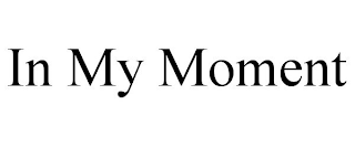IN MY MOMENT