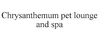 CHRYSANTHEMUM PET LOUNGE AND SPA