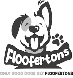 FLOOFERTONS ONLY GOOD DOGS GET FLOOFERTONS