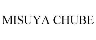 MISUYA CHUBE