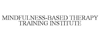 MINDFULNESS-BASED THERAPY TRAINING INSTITUTE