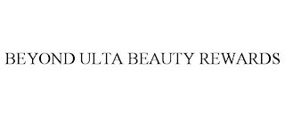 BEYOND ULTA BEAUTY REWARDS