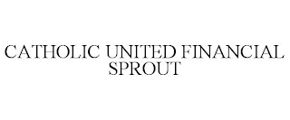 CATHOLIC UNITED FINANCIAL SPROUT