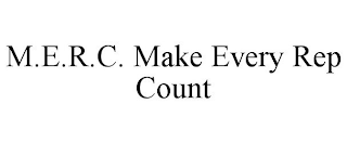 M.E.R.C. MAKE EVERY REP COUNT