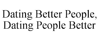 DATING BETTER PEOPLE, DATING PEOPLE BETTER