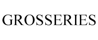 GROSSERIES