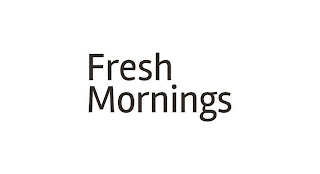 FRESH MORNINGS