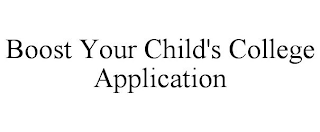 BOOST YOUR CHILD'S COLLEGE APPLICATION