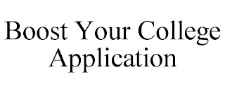 BOOST YOUR COLLEGE APPLICATION