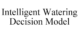 INTELLIGENT WATERING DECISION MODEL