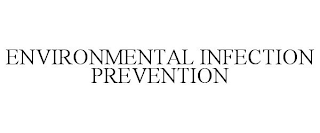 ENVIRONMENTAL INFECTION PREVENTION