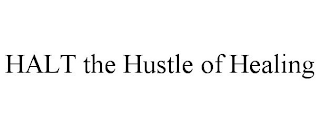 HALT THE HUSTLE OF HEALING