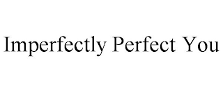 IMPERFECTLY PERFECT YOU