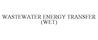 WASTEWATER ENERGY TRANSFER (WET)