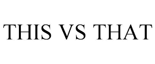 THIS VS THAT