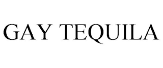 GAY TEQUILA