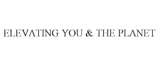 ELEVATING YOU & THE PLANET