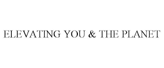 ELEVATING YOU & THE PLANET