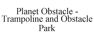 PLANET OBSTACLE - TRAMPOLINE AND OBSTACLE PARK