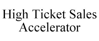 HIGH TICKET SALES ACCELERATOR