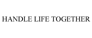 HANDLE LIFE TOGETHER