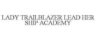 LADY TRAILBLAZER LEAD HER SHIP ACADEMY