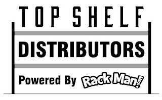 TOP SHELF DISTRIBUTORS POWERED BY RACK MAN!