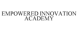 EMPOWERED INNOVATION ACADEMY