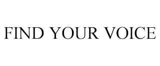 FIND YOUR VOICE