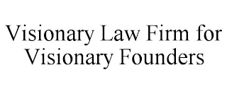 VISIONARY LAW FIRM FOR VISIONARY FOUNDERS