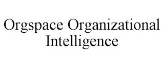 ORGSPACE ORGANIZATIONAL INTELLIGENCE