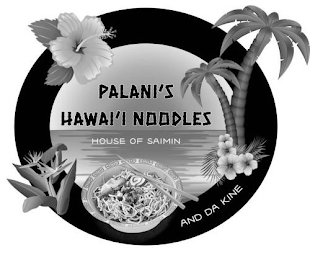 PALANI'S HAWAI'I NOODLES HOUSE OF SAIMIN AND DA KINE