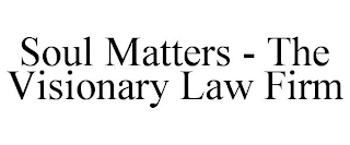 SOUL MATTERS - THE VISIONARY LAW FIRM