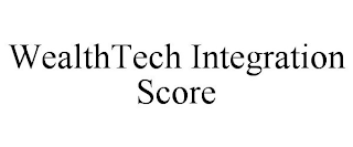 WEALTHTECH INTEGRATION SCORE