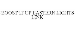 BOOST IT UP EASTERN LIGHTS LINK