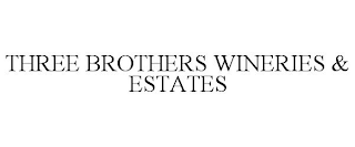 THREE BROTHERS WINERIES & ESTATES