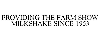 PROVIDING THE FARM SHOW MILKSHAKE SINCE 1953