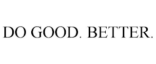 DO GOOD. BETTER.