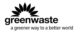 GREENWASTE A GREENER WAY TO A BETTER WORLD